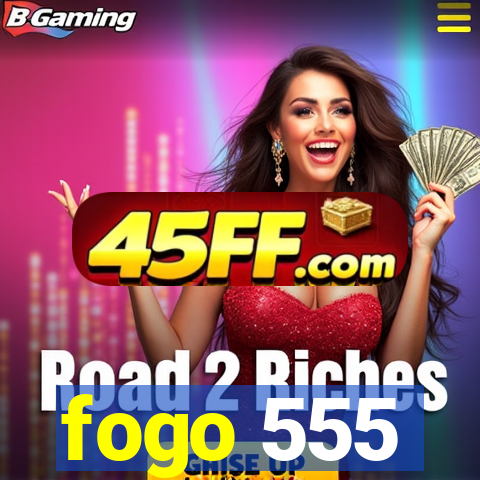 fogo 555